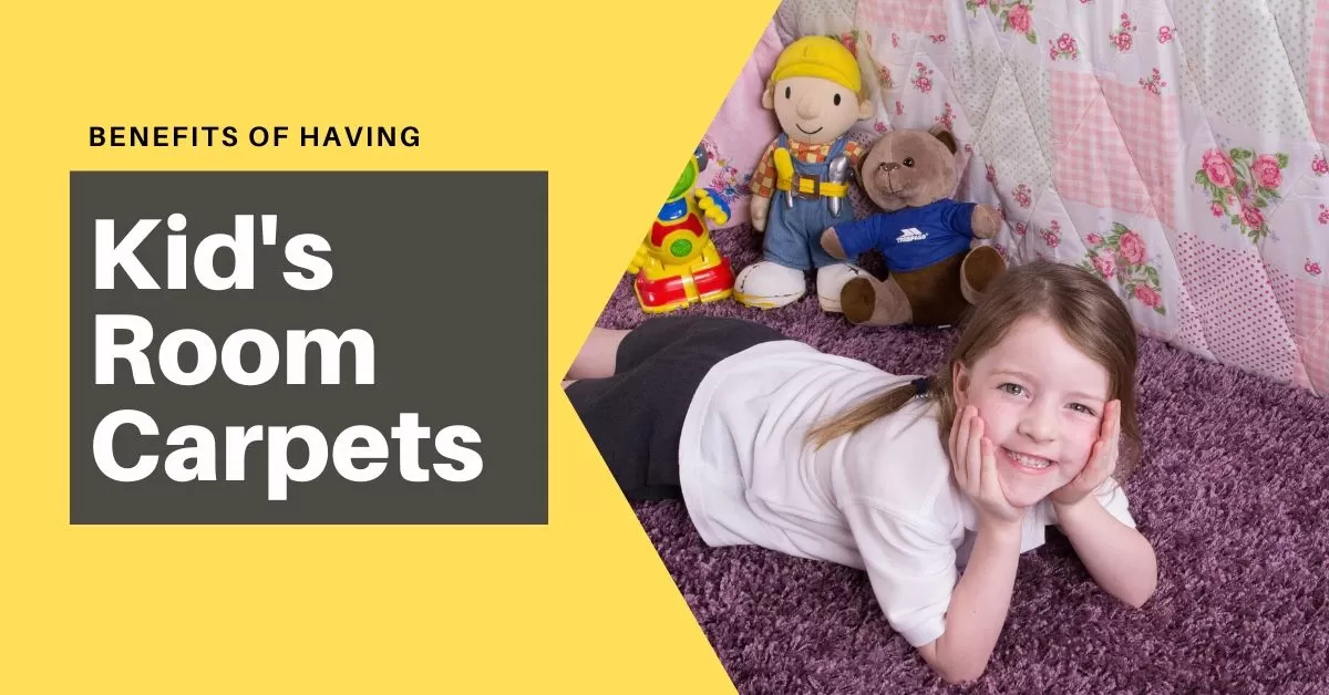 Amazing 4 Benefits of Having Kid’s Room Carperts! Kid’s Room Carpert