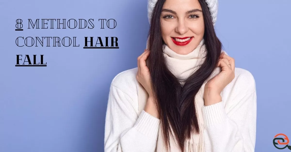 8 Methods to Save Your Hair and Control Hair Fall! Control Hair Fall